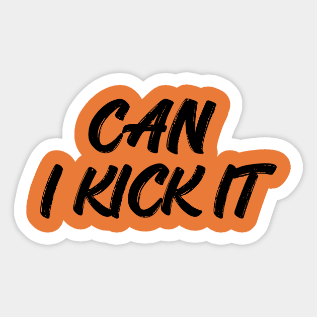 can i kick it Sticker by Sher-ri